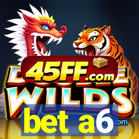 bet a6